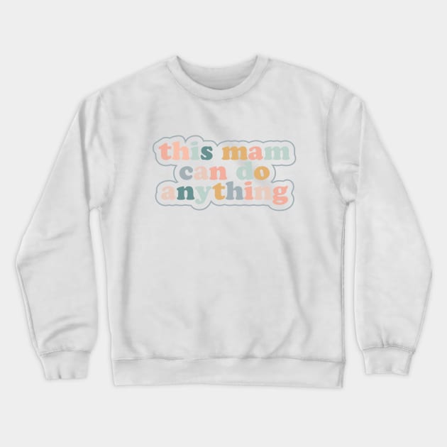 Mothers Day Gift - This Mam Can Do Anything Crewneck Sweatshirt by Elsie Bee Designs